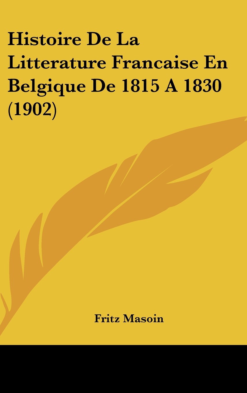 Histoire De La Litterature Francaise En Belgique De 1815 A 1830 (1902) Contemporary literature