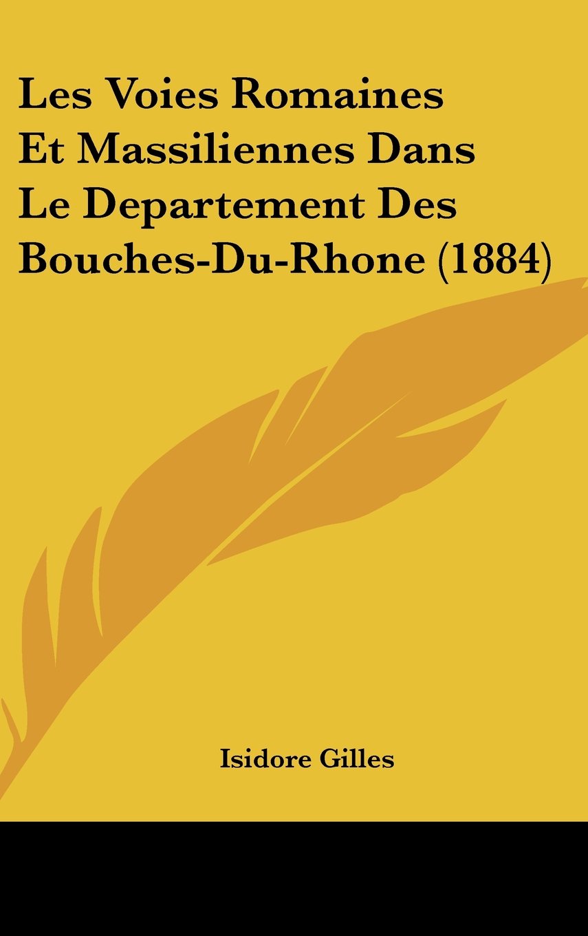 Les Voies Romaines Et Massiliennes Dans Le Departement Des Bouches-Du-Rhone (1884) Contemporary literature
