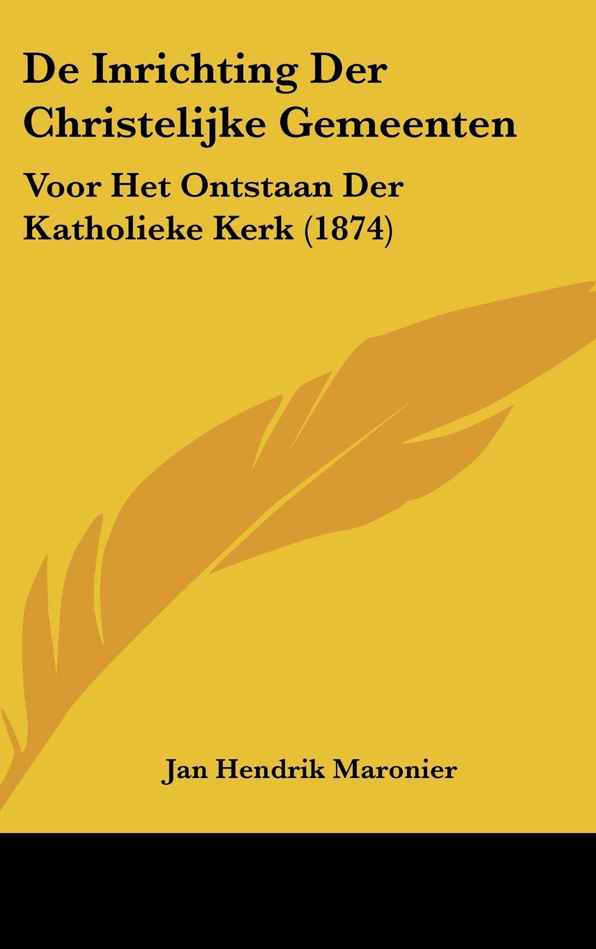 De Inrichting Der Christelijke Gemeenten: Voor Het Ontstaan Der Katholieke Kerk (1874) Contemporary literature