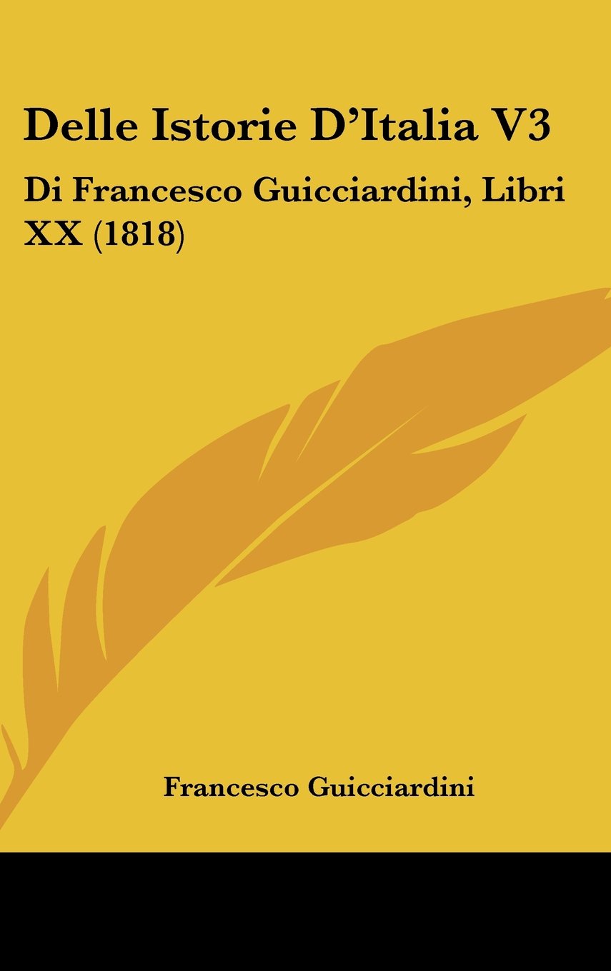 Delle Istorie D'Italia V3: Di Francesco Guicciardini, Libri XX (1818) Contemporary literature