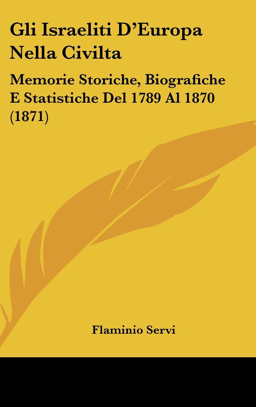 Gli Israeliti D'Europa Nella Civilta: Memorie Storiche, Biografiche E Statistiche Del 1789 Al 1870 (1871) Contemporary literature