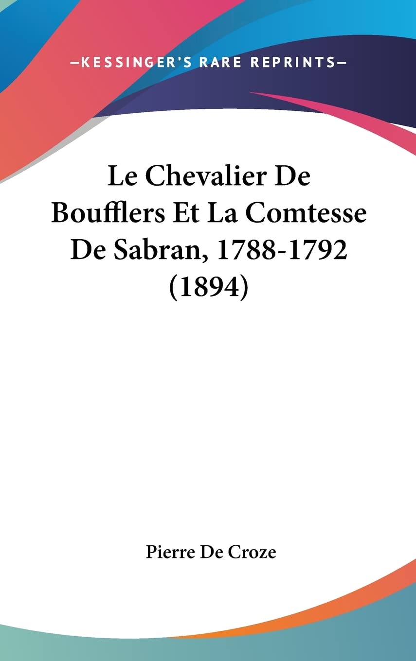 Le Chevalier De Boufflers Et La Comtesse De Sabran, 1788-1792 (1894) International