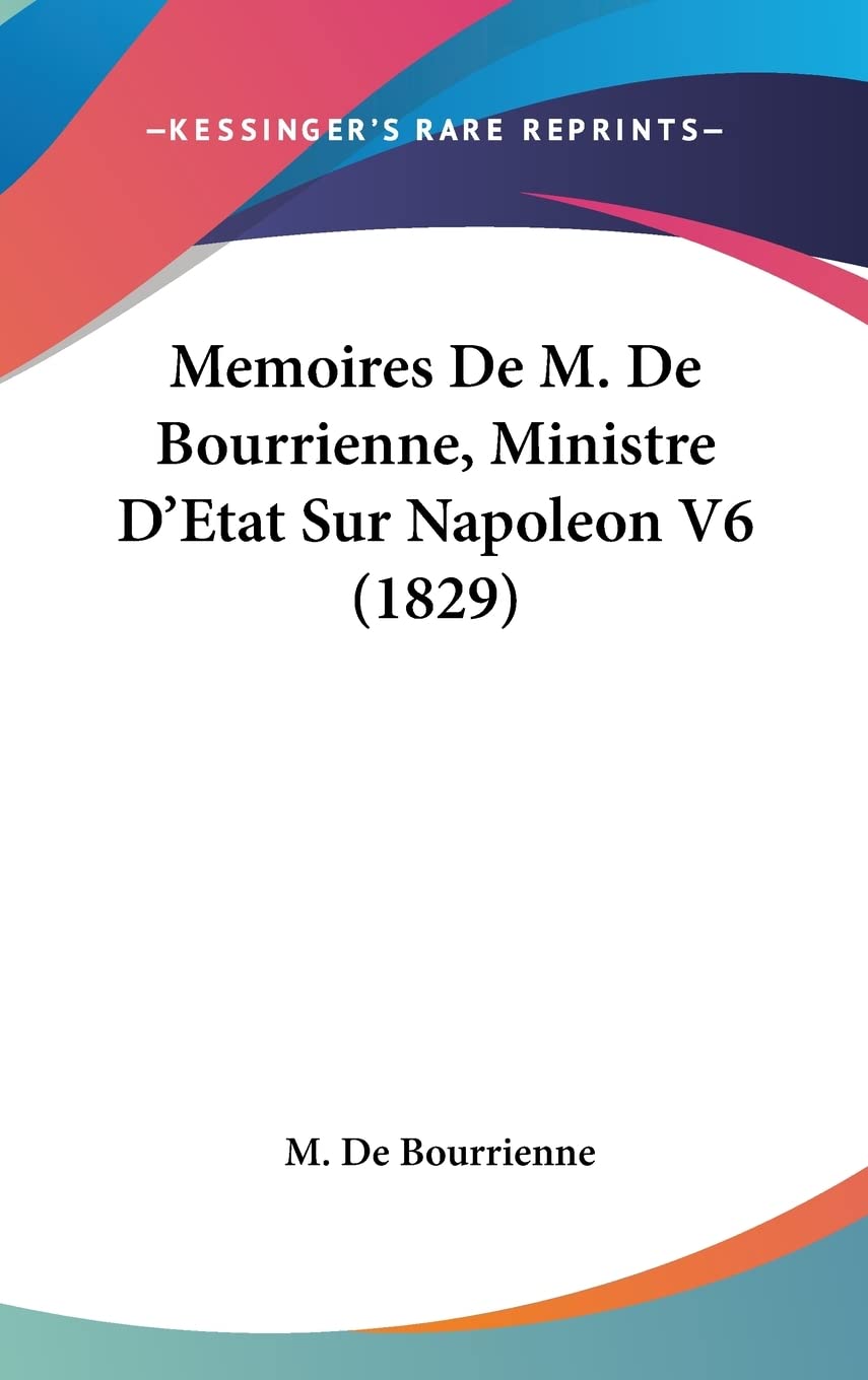 Memoires De M. De Bourrienne, Ministre D'Etat Sur Napoleon V6 (1829) Contemporary literature
