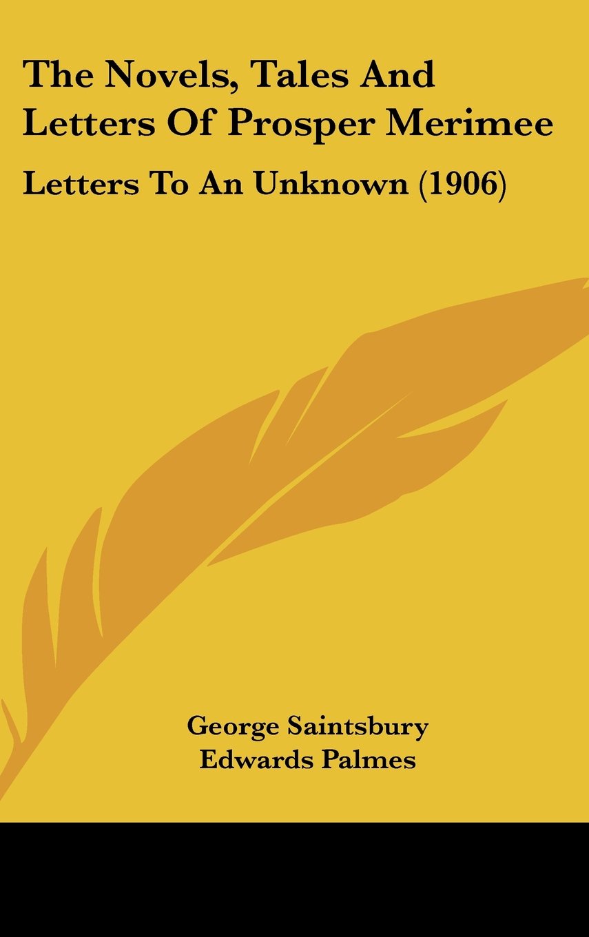 The Novels, Tales And Letters Of Prosper Merimee: Letters To An Unknown (1906) Contemporary literature