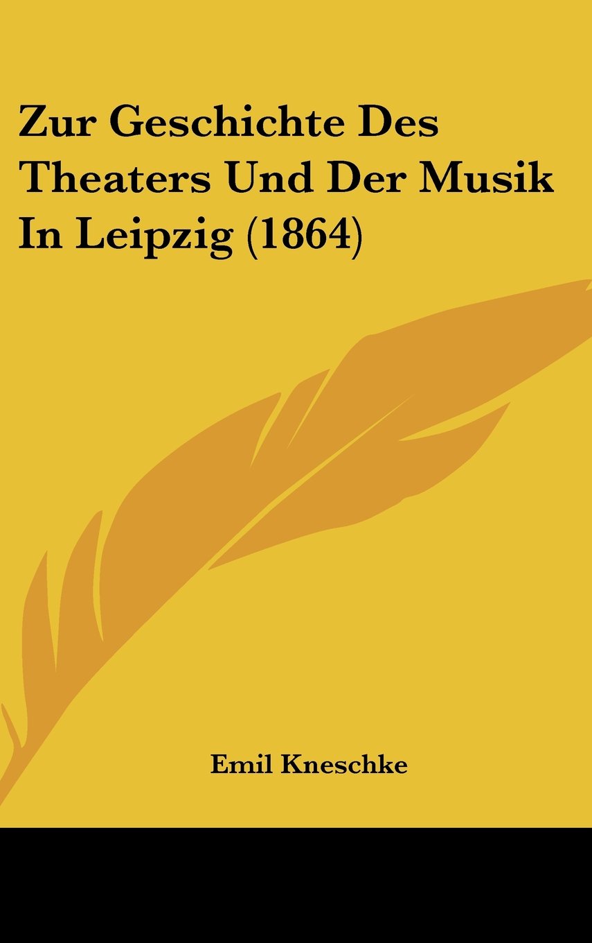 Zur Geschichte Des Theaters Und Der Musik In Leipzig (1864) Contemporary literature