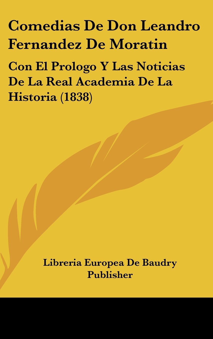 Comedias De Don Leandro Fernandez De Moratin: Con El Prologo Y Las Noticias De La Real Academia De La Historia (1838) Contemporary literature