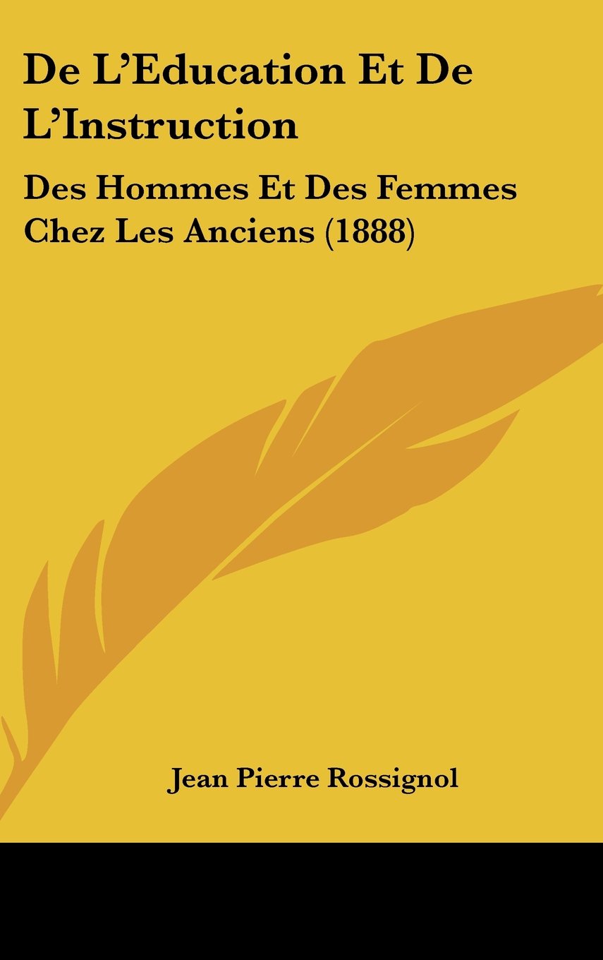 De L'Education Et De L'Instruction: Des Hommes Et Des Femmes Chez Les Anciens (1888) Contemporary literature