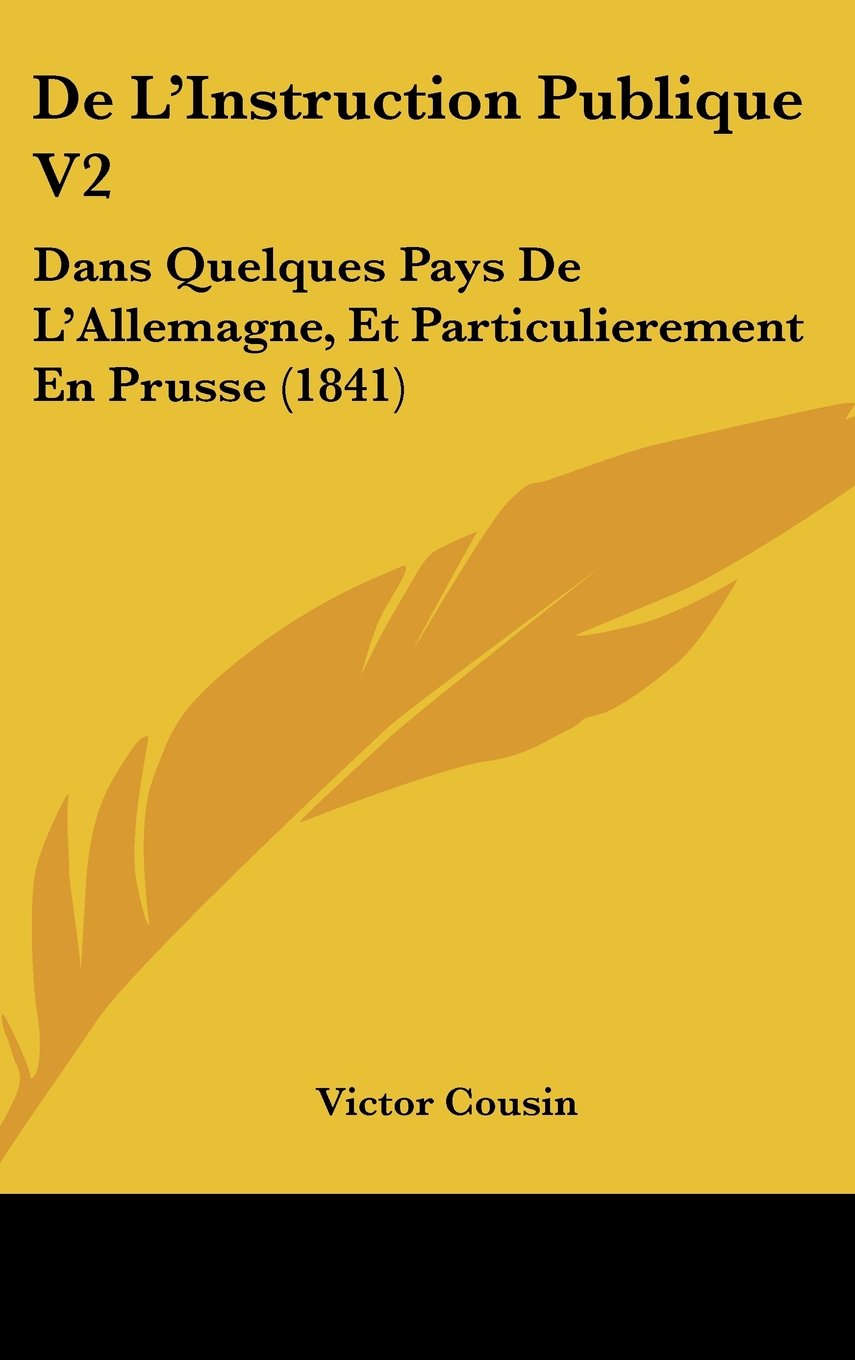 De L'Instruction Publique V2: Dans Quelques Pays De L'Allemagne, Et Particulierement En Prusse (1841) Contemporary literature