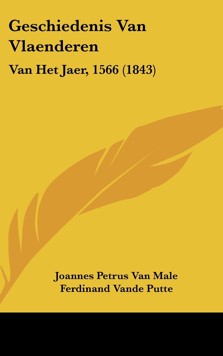 Geschiedenis Van Vlaenderen: Van Het Jaer, 1566 (1843) Contemporary literature