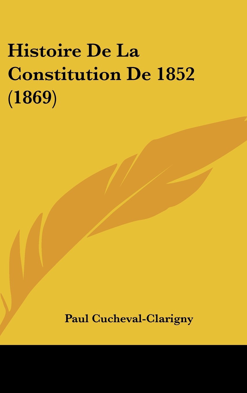Histoire De La Constitution De 1852 (1869) Contemporary literature