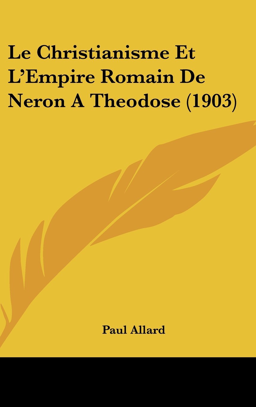 Le Christianisme Et L'Empire Romain De Neron A Theodose (1903) Contemporary literature