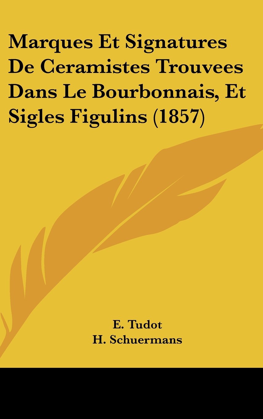 Marques Et Signatures De Ceramistes Trouvees Dans Le Bourbonnais, Et Sigles Figulins (1857) Contemporary literature