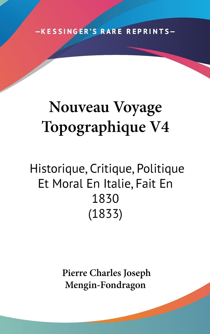 Nouveau Voyage Topographique V4: Historique, Critique, Politique Et Moral En Italie, Fait En 1830 (1833) Contemporary literature Books