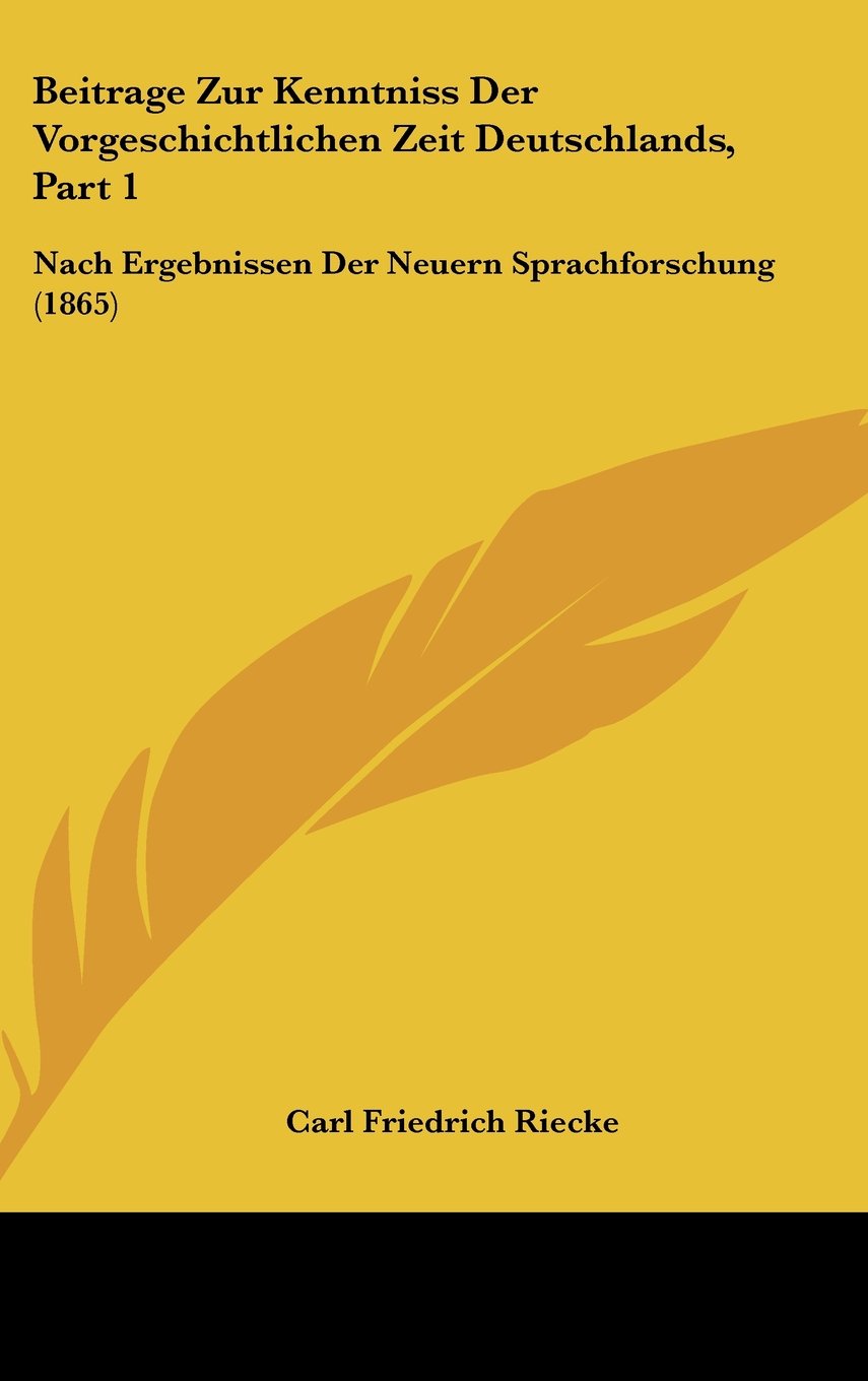Beitrage Zur Kenntniss Der Vorgeschichtlichen Zeit Deutschlands, Part 1: Nach Ergebnissen Der Neuern Sprachforschung (1865) Contemporary literature