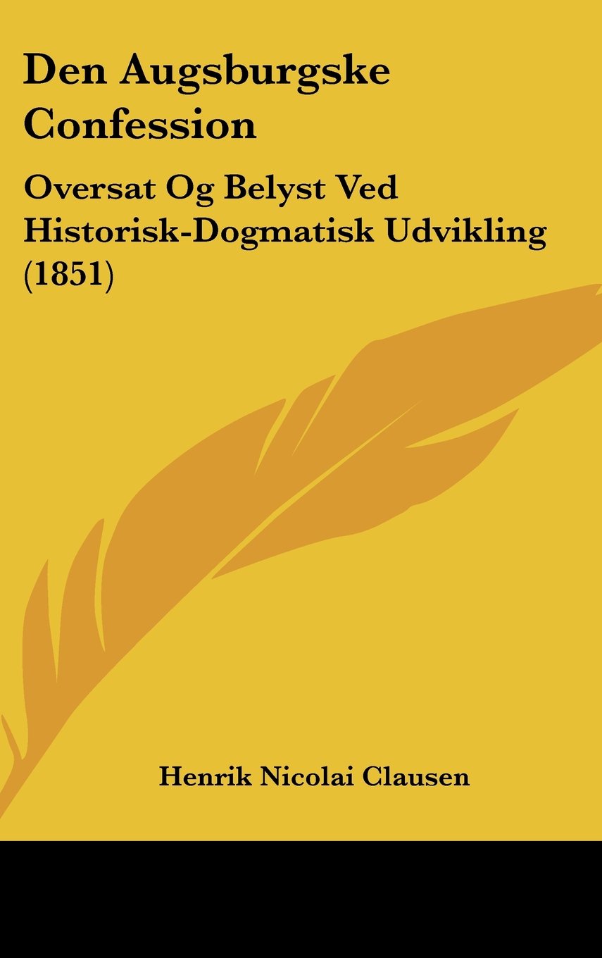 Den Augsburgske Confession: Oversat Og Belyst Ved Historisk-Dogmatisk Udvikling (1851) Contemporary literature