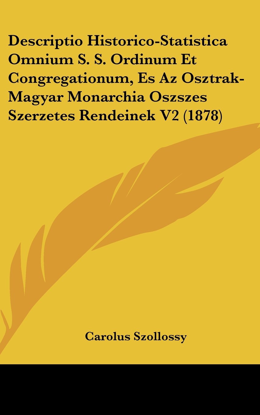 Descriptio Historico-Statistica Omnium S. S. Ordinum Et Congregationum, Es Az Osztrak-Magyar Monarchia Oszszes Szerzetes Rendeinek V2 (1878) Contemporary literature