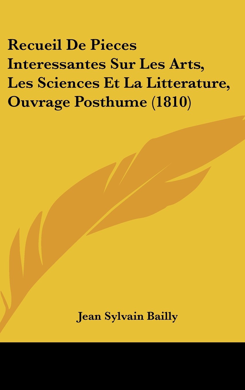 Recueil De Pieces Interessantes Sur Les Arts, Les Sciences Et La Litterature, Ouvrage Posthume (1810) Contemporary literature