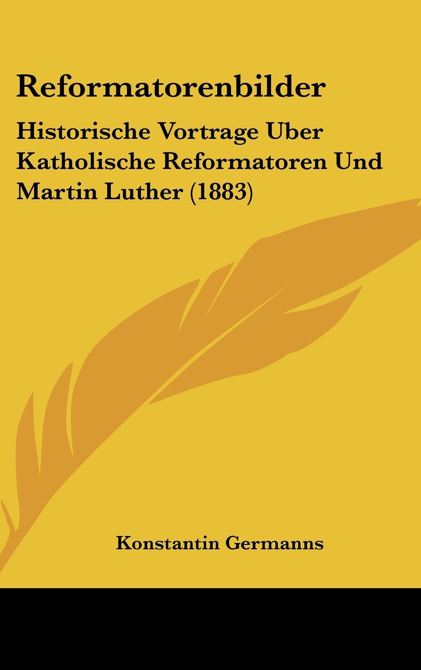 Reformatorenbilder: Historische Vortrage Uber Katholische Reformatoren Und Martin Luther (1883) Contemporary literature