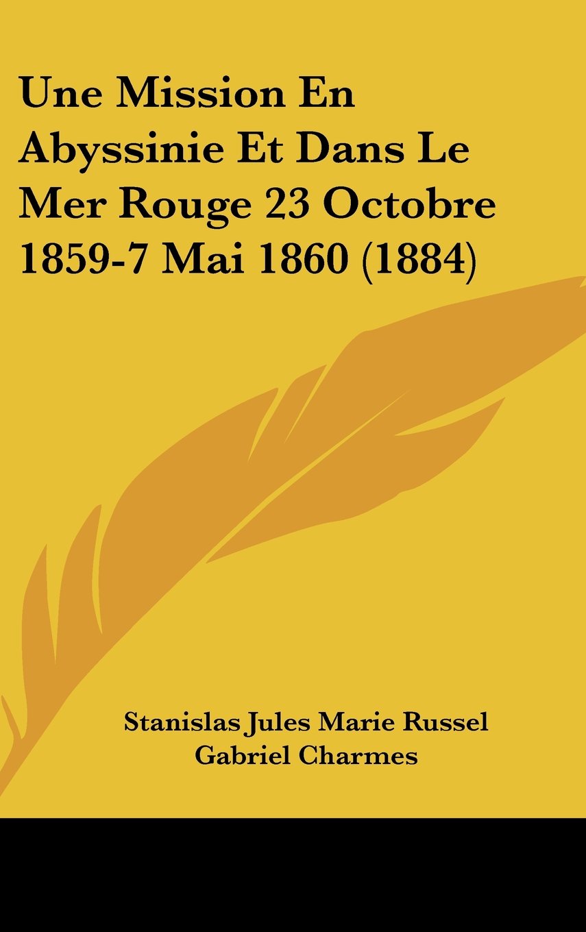 Une Mission En Abyssinie Et Dans Le Mer Rouge 23 Octobre 1859-7 Mai 1860 (1884) Contemporary literature