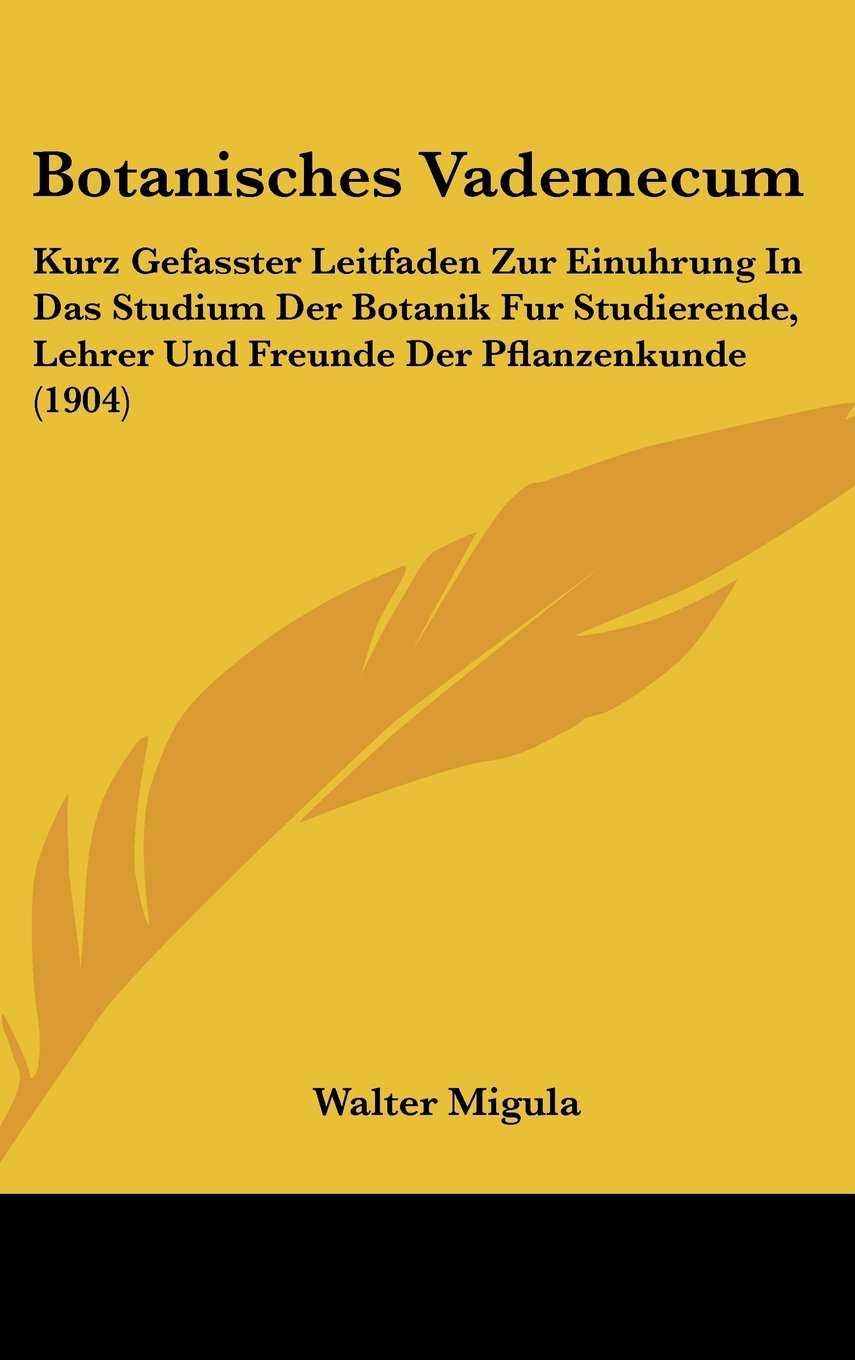 Botanisches Vademecum: Kurz Gefasster Leitfaden Zur Einuhrung In Das Studium Der Botanik Fur Studierende, Lehrer Und Freunde Der Pflanzenkunde (1904) Contemporary literature