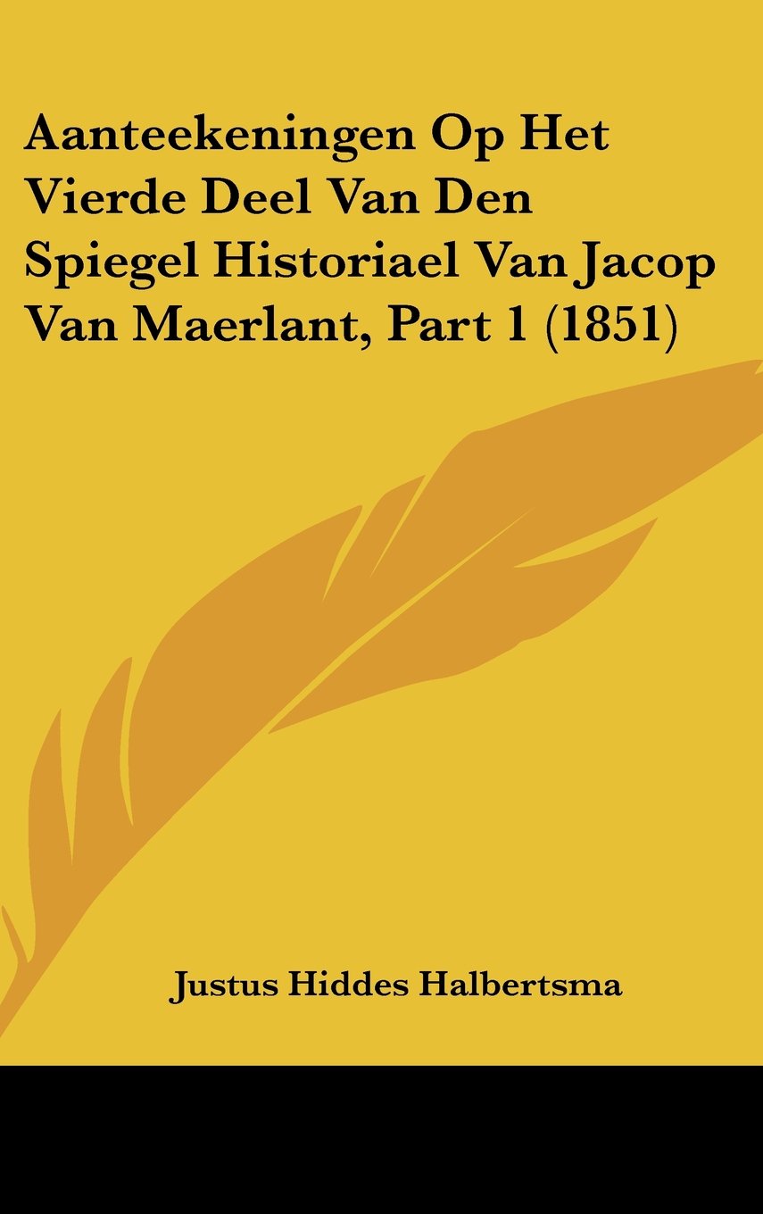 Aanteekeningen Op Het Vierde Deel Van Den Spiegel Historiael Van Jacop Van Maerlant, Part 1 (1851) book