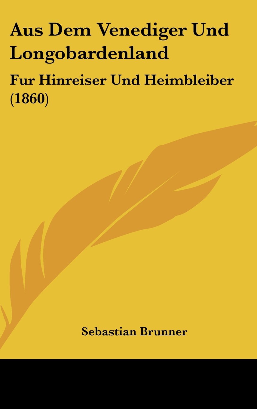 Aus Dem Venediger Und Longobardenland: Fur Hinreiser Und Heimbleiber (1860) Contemporary literature