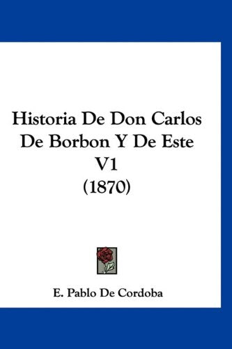 Historia De Don Carlos De Borbon Y De Este V1 (1870) Contemporary literature