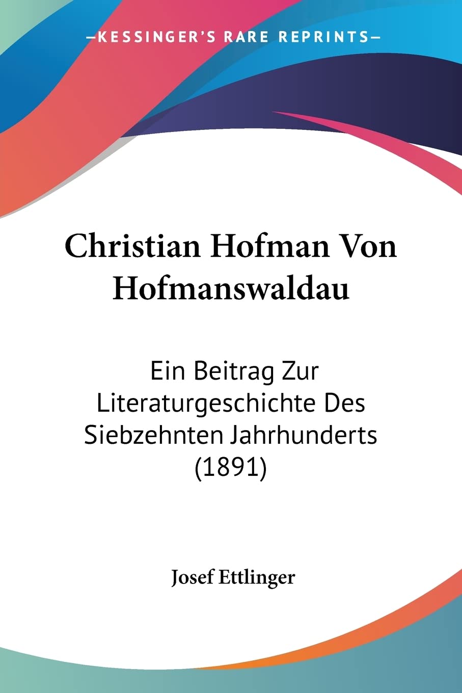 Christian Hofman Von Hofmanswaldau: Ein Beitrag Zur Literaturgeschichte Des Siebzehnten Jahrhunderts (1891) Contemporary literature Books