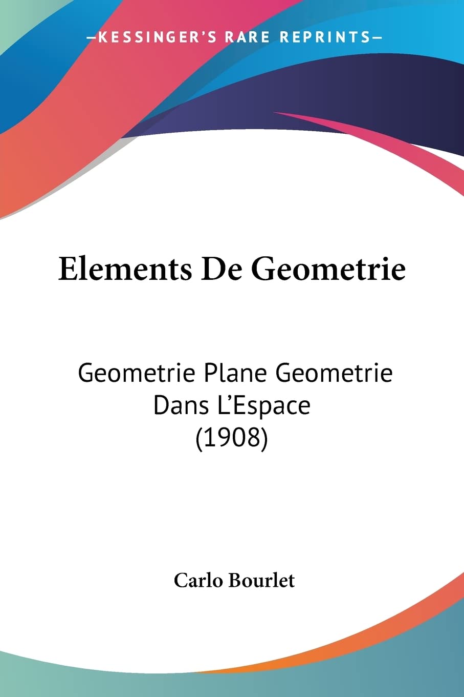 Elements De Geometrie: Geometrie Plane Geometrie Dans L'Espace (1908) Contemporary literature
