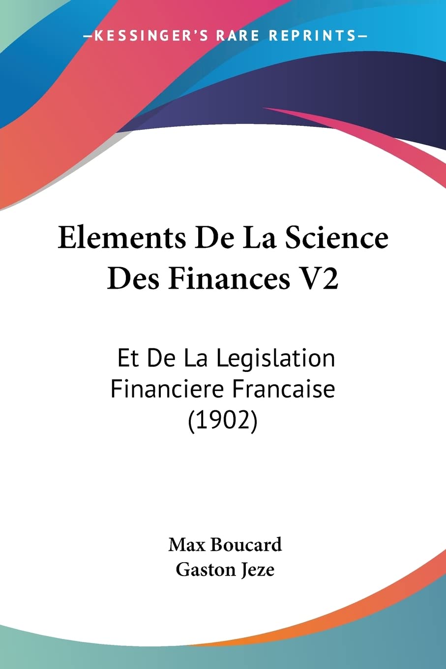 Elements De La Science Des Finances V2: Et De La Legislation Financiere Francaise (1902) Law