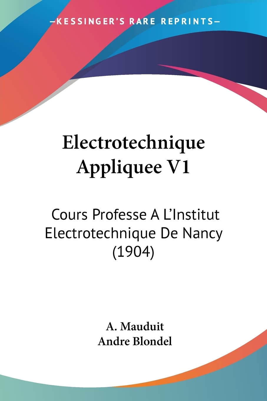 Electrotechnique Appliquee V1: Cours Professe A L'Institut Electrotechnique De Nancy (1904) Contemporary literature