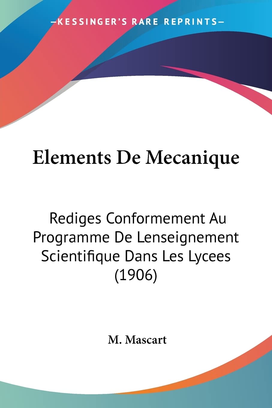 Elements De Mecanique: Rediges Conformement Au Programme De Lenseignement Scientifique Dans Les Lycees (1906) Contemporary literature