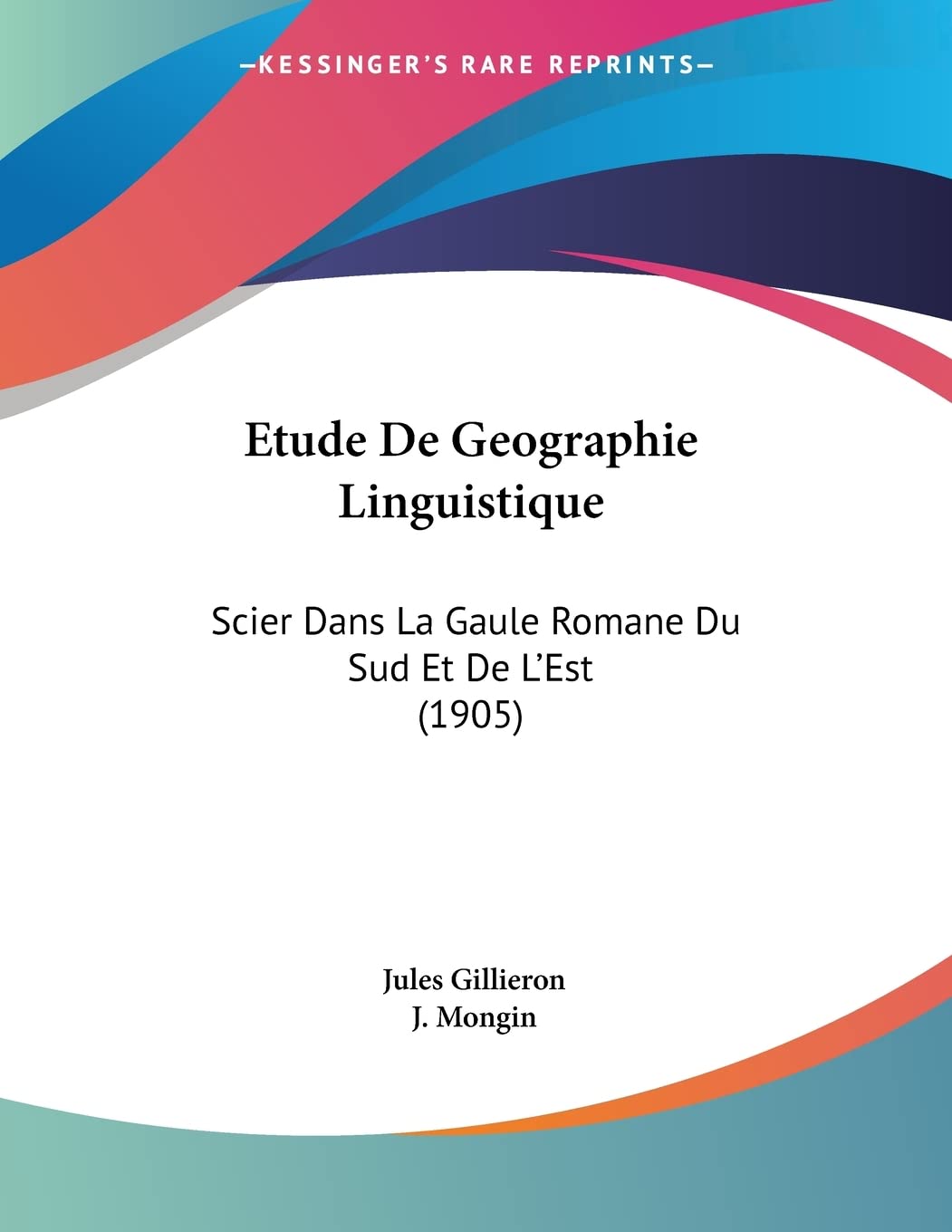 Etude De Geographie Linguistique: Scier Dans La Gaule Romane Du Sud Et De L'Est (1905) Contemporary literature