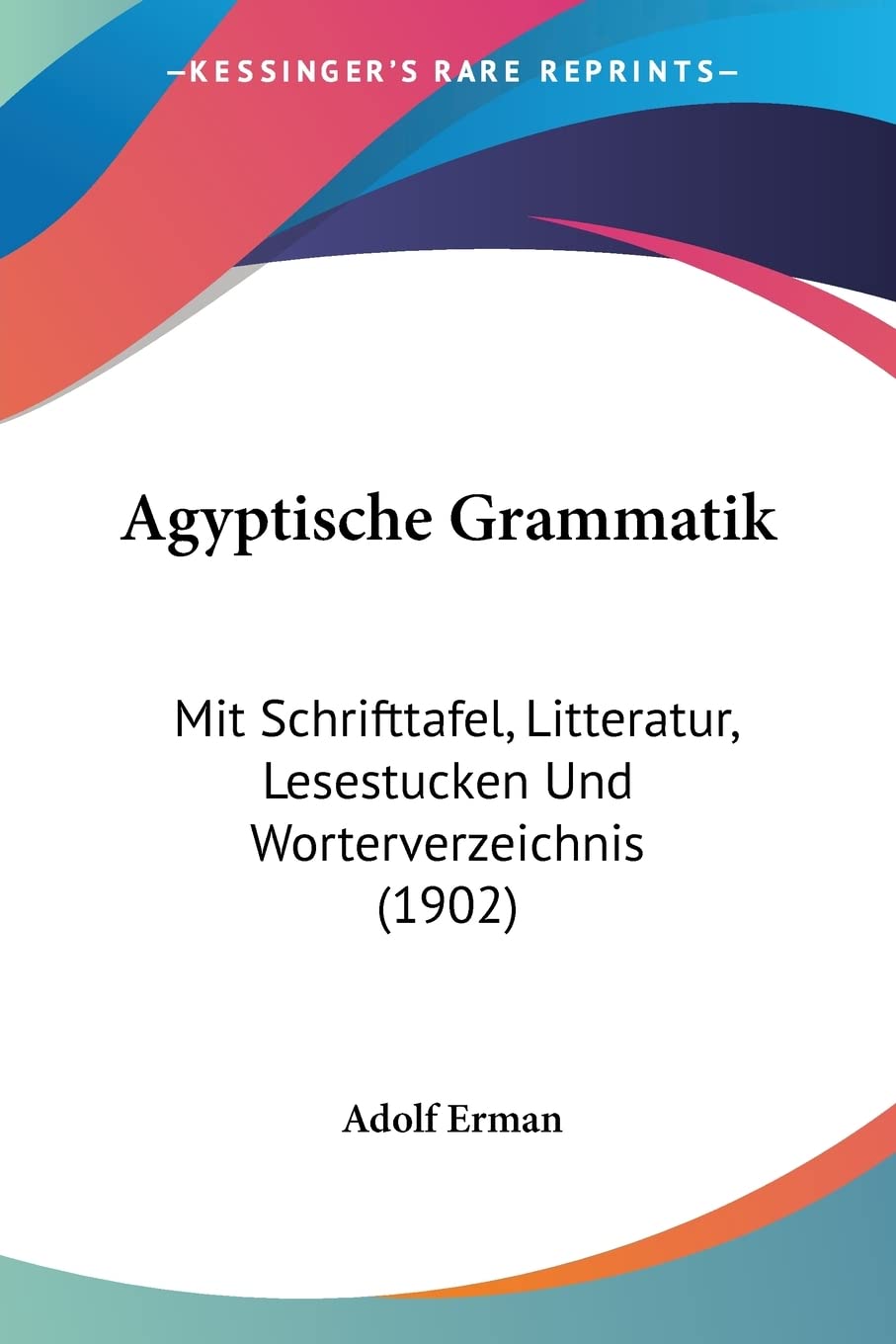 Agyptische Grammatik: Mit Schrifttafel, Litteratur, Lesestucken Und Worterverzeichnis (1902) Social Sciences