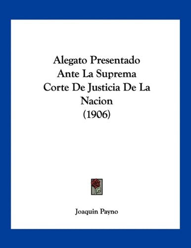 Alegato Presentado Ante La Suprema Corte De Justicia De La Nacion (1906) Contemporary literature
