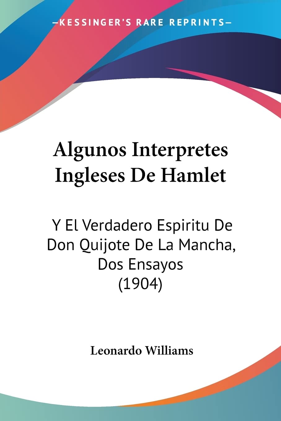 Algunos Interpretes Ingleses De Hamlet: Y El Verdadero Espiritu De Don Quijote De La Mancha, Dos Ensayos (1904) Contemporary literature