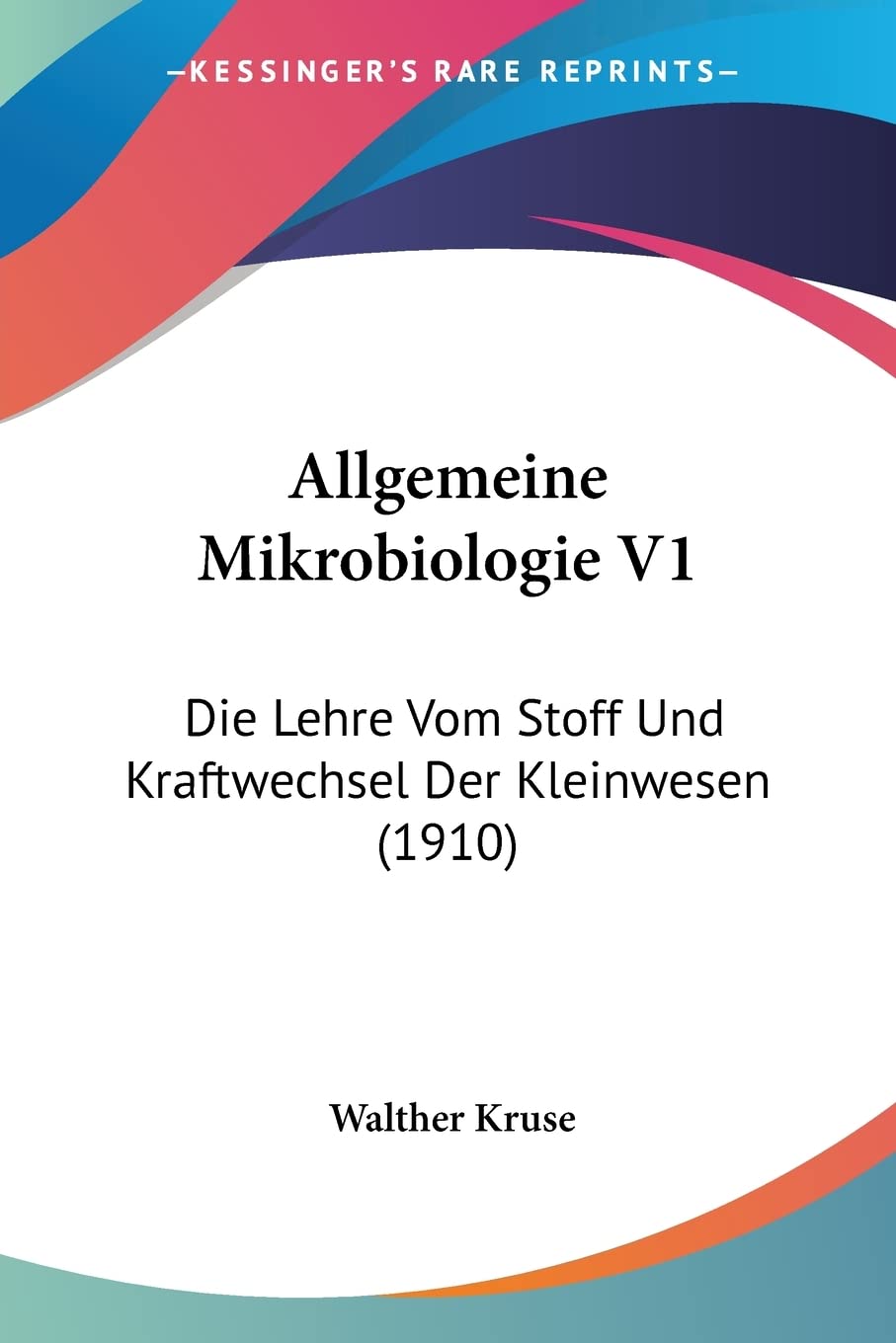 Allgemeine Mikrobiologie V1: Die Lehre Vom Stoff Und Kraftwechsel Der Kleinwesen (1910) Medicine