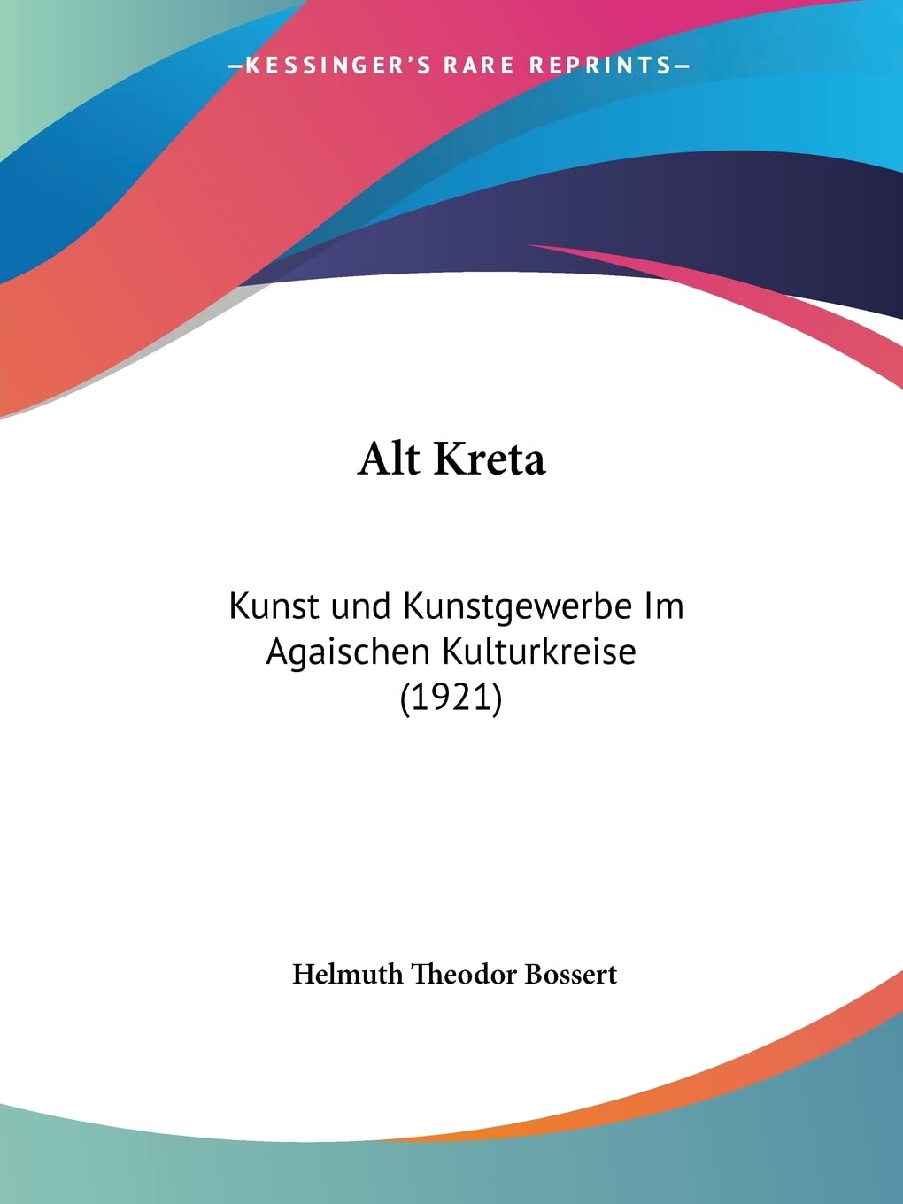Alt Kreta: Kunst und Kunstgewerbe Im Agaischen Kulturkreise (1921) Contemporary literature