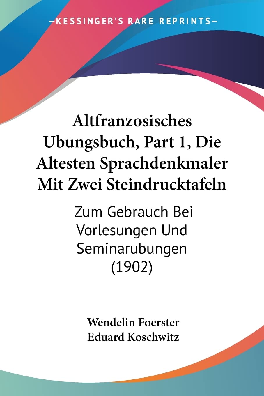 Altfranzosisches Ubungsbuch, Part 1, Die Altesten Sprachdenkmaler Mit Zwei Steindrucktafeln: Zum Gebrauch Bei Vorlesungen Und Seminarubungen (1902) Social Sciences