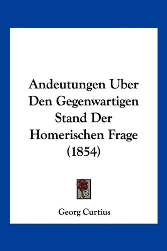 Andeutungen Uber Den Gegenwartigen Stand Der Homerischen Frage (1854) Contemporary literature