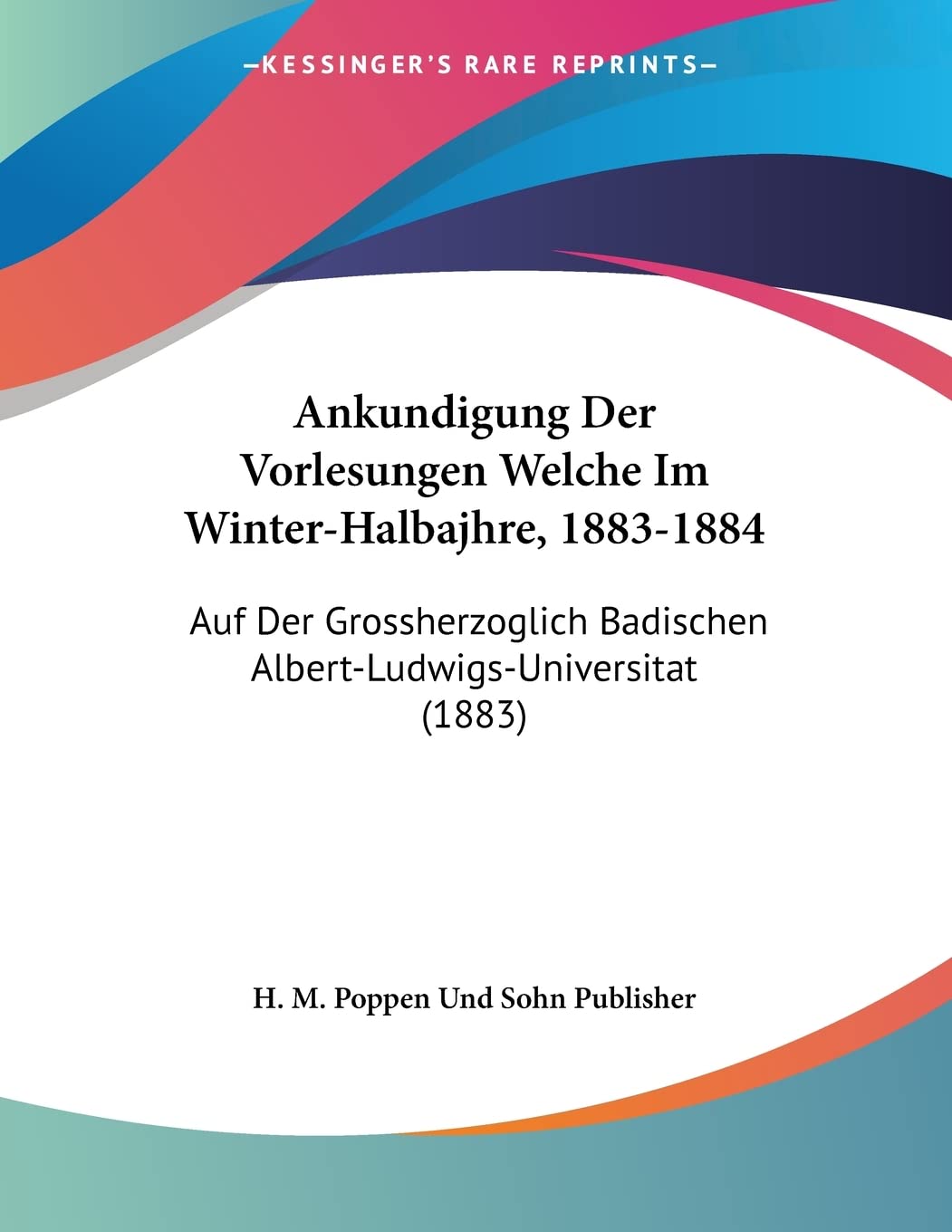 Ankundigung Der Vorlesungen Welche Im Winter-Halbajhre, 1883-1884: Auf Der Grossherzoglich Badischen Albert-Ludwigs-Universitat (1883) Contemporary literature Books