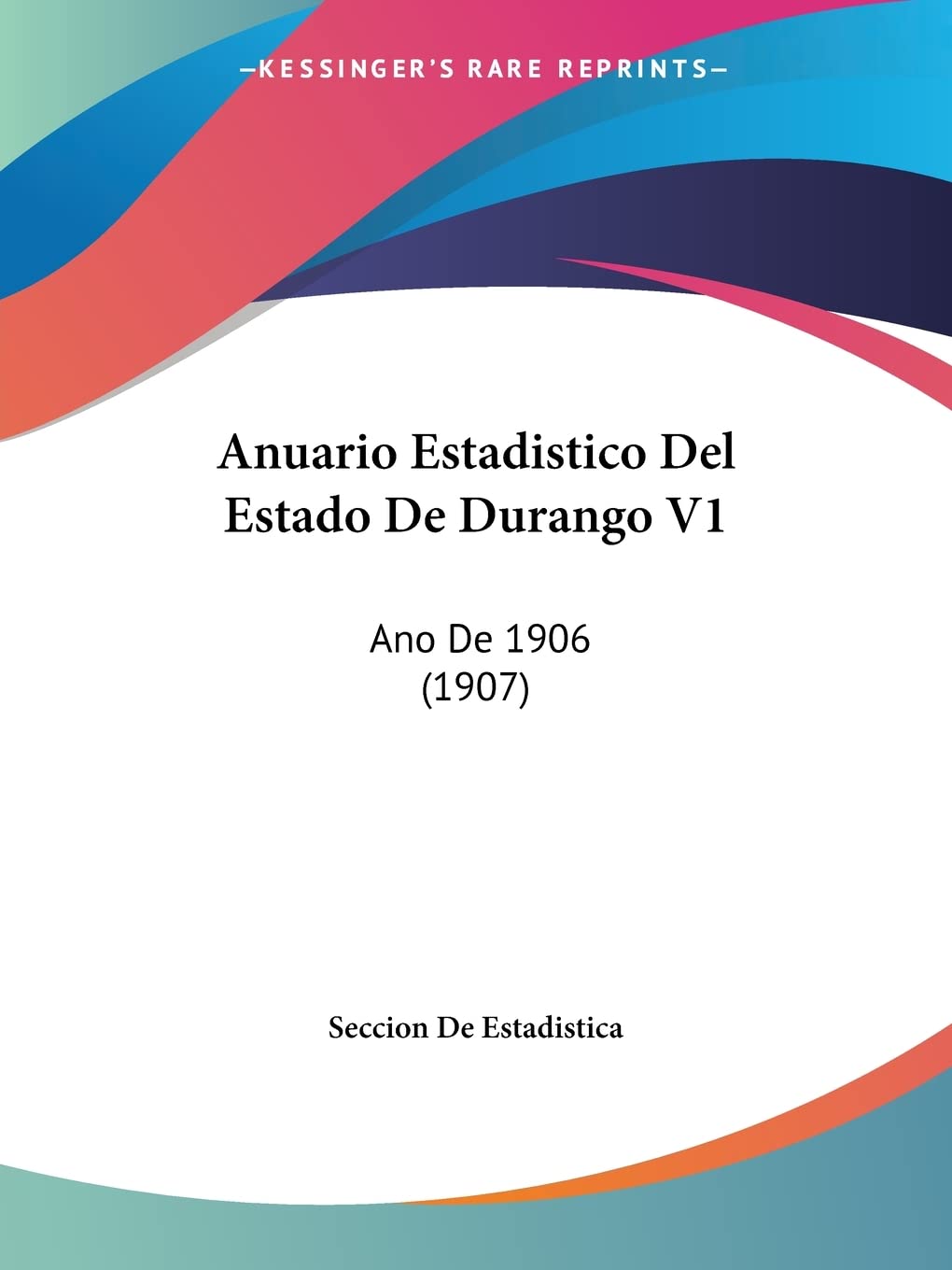 Anuario Estadistico Del Estado De Durango V1: Ano De 1906 (1907) Social Sciences