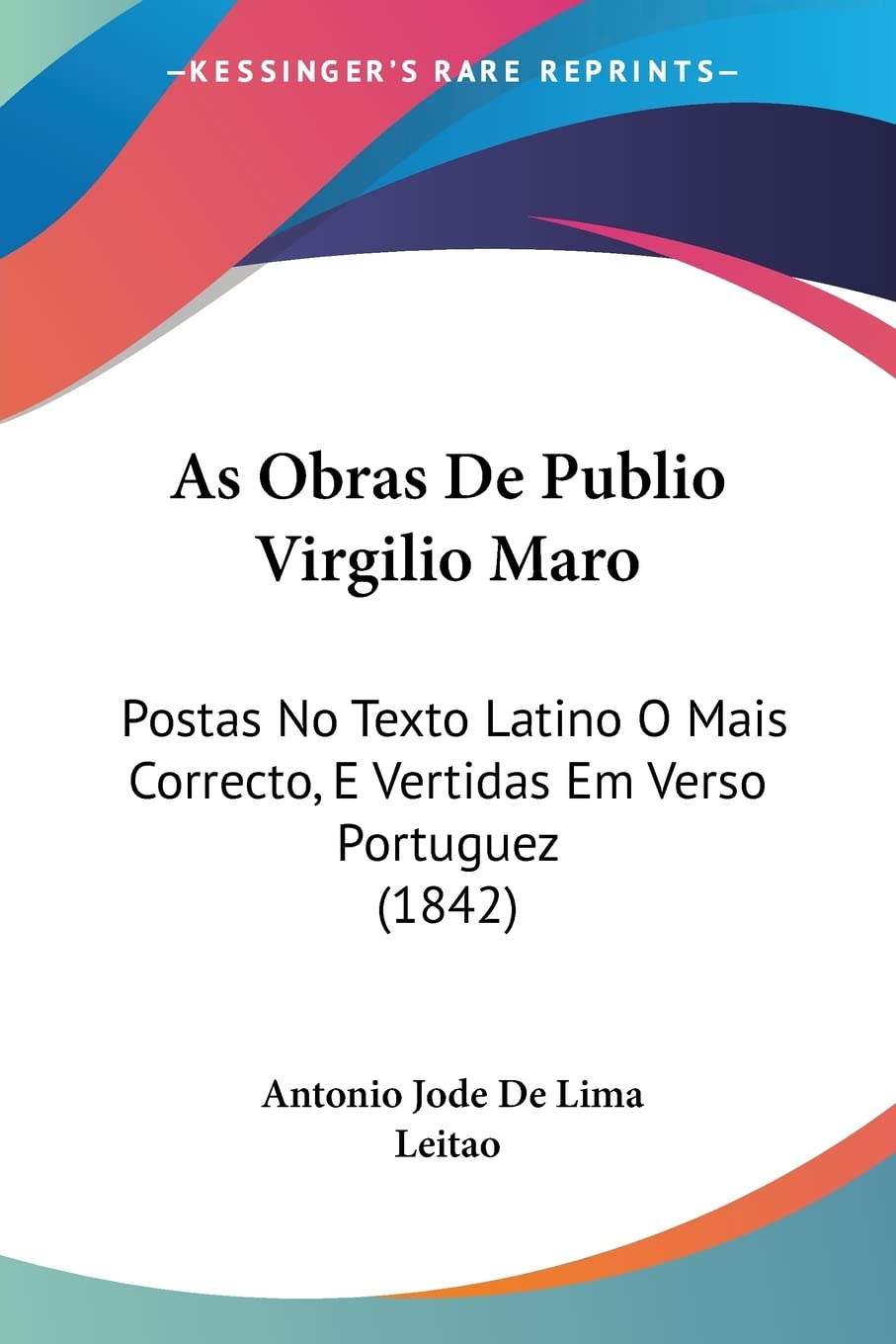 As Obras De Publio Virgilio Maro: Postas No Texto Latino O Mais Correcto, E Vertidas Em Verso Portuguez (1842) Contemporary literature