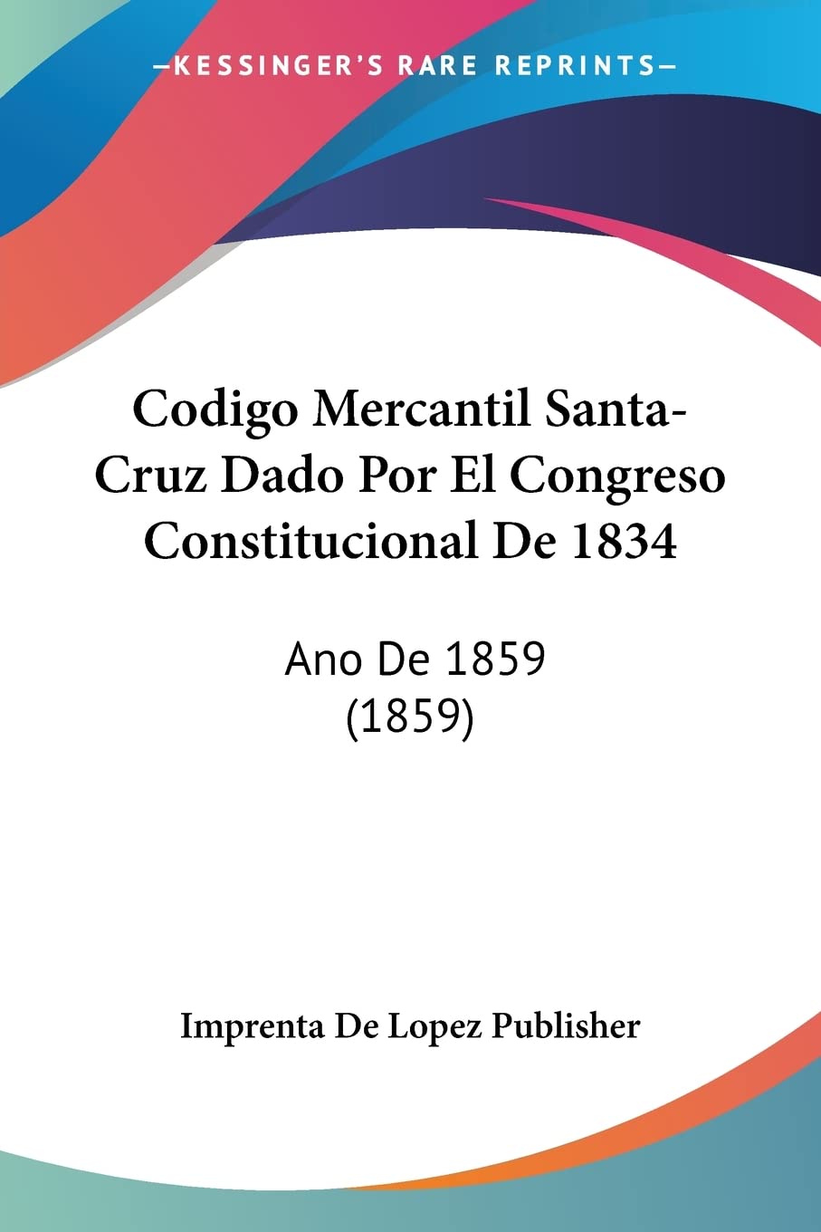 Codigo Mercantil Santa-Cruz Dado Por El Congreso Constitucional De 1834: Ano De 1859 (1859) Law
