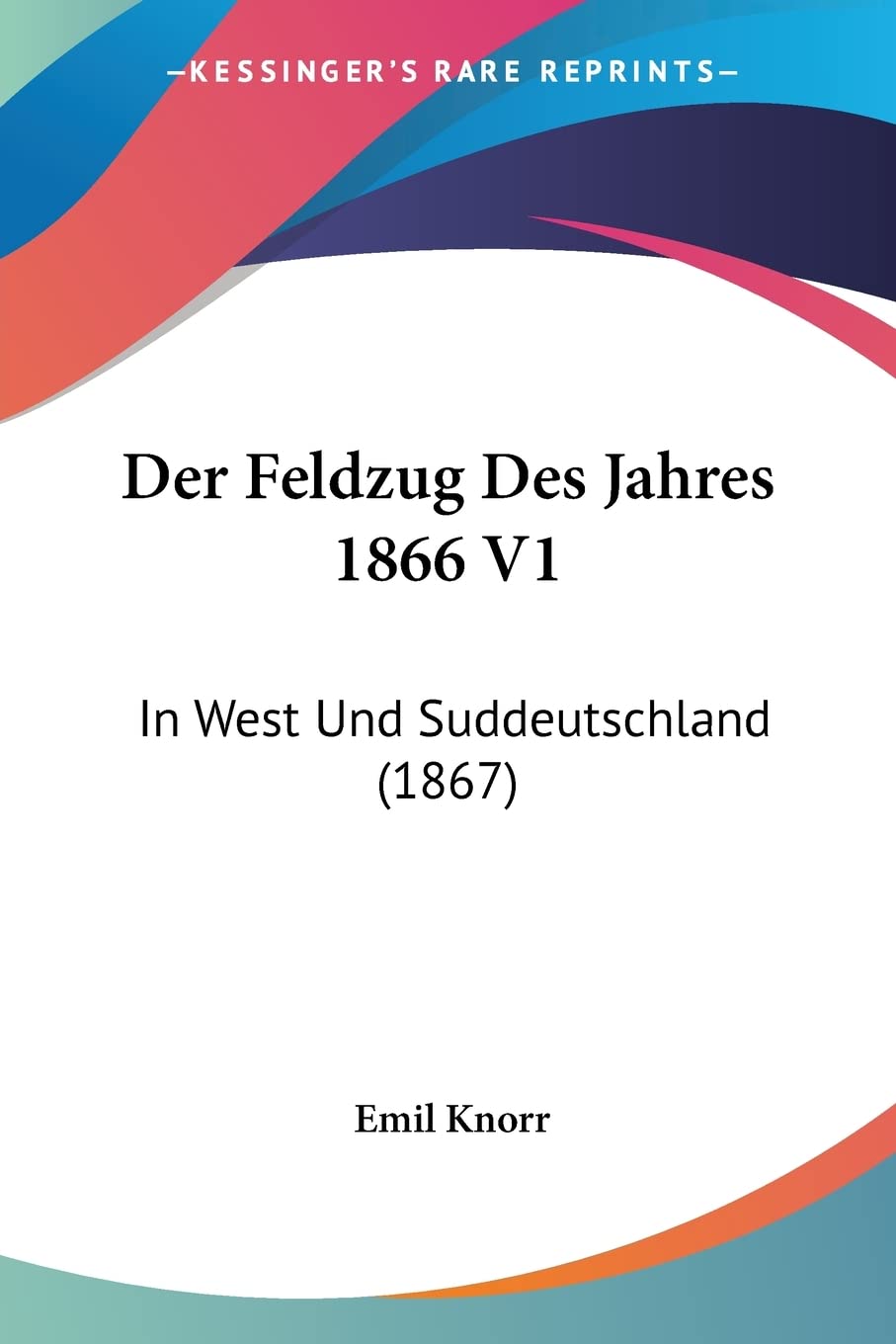 Der Feldzug Des Jahres 1866 V1: In West Und Suddeutschland (1867) Contemporary literature