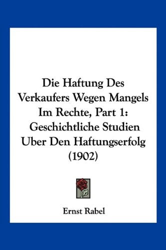 Die Haftung Des Verkaufers Wegen Mangels Im Rechte, Part 1: Geschichtliche Studien Uber Den Haftungserfolg (1902) Contemporary literature