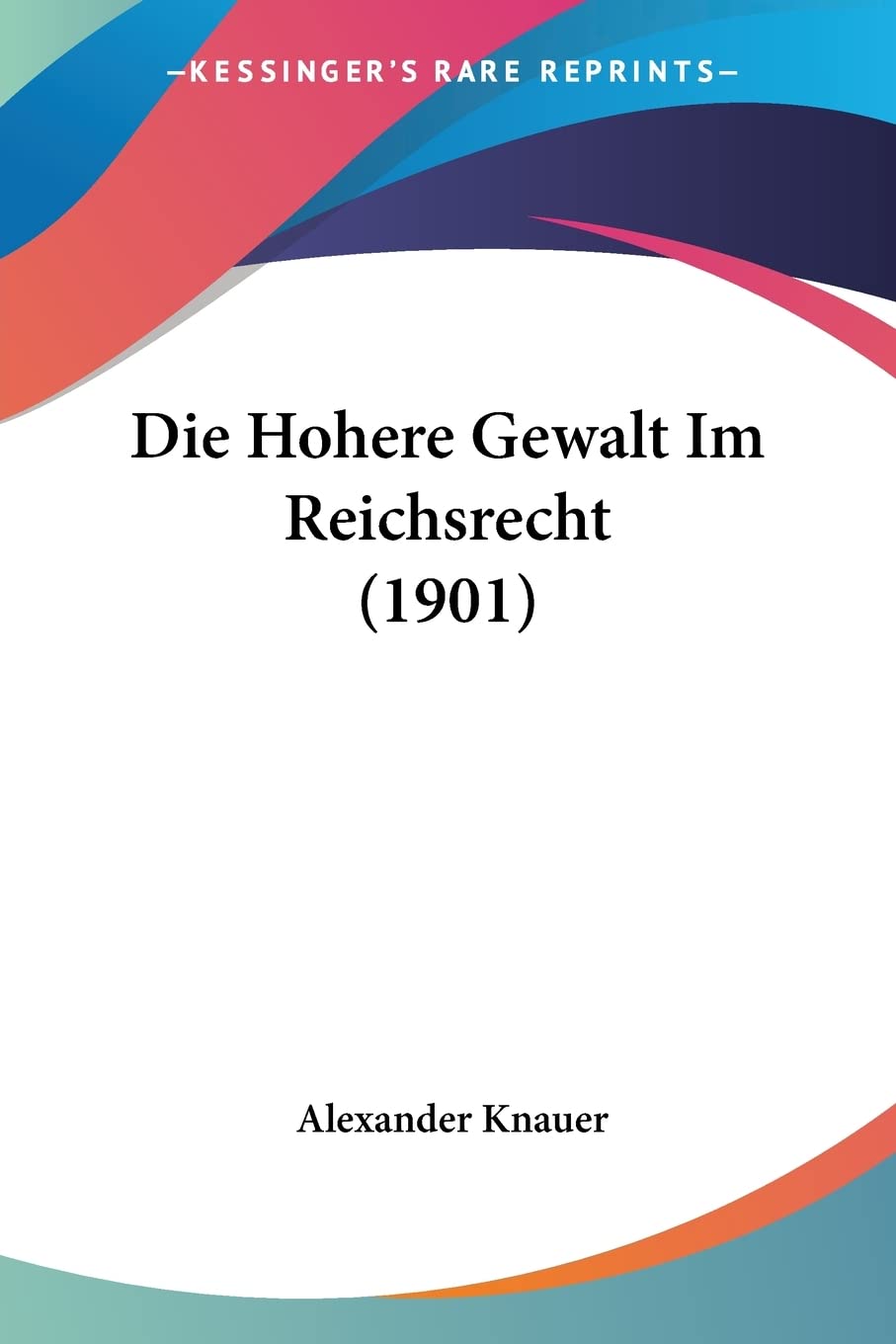 Die Hohere Gewalt Im Reichsrecht (1901) Law