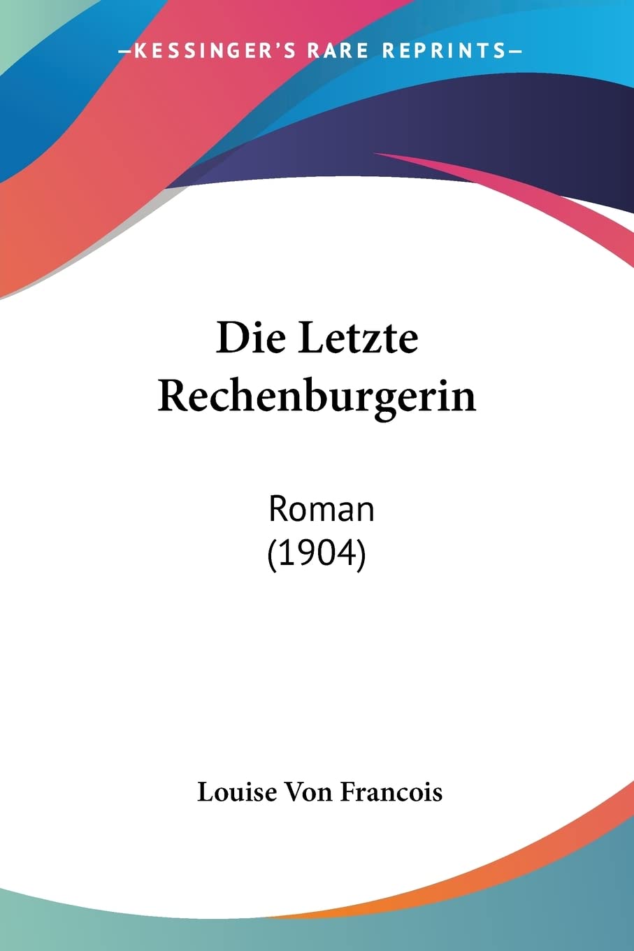 Die Letzte Rechenburgerin: Roman (1904) Contemporary literature