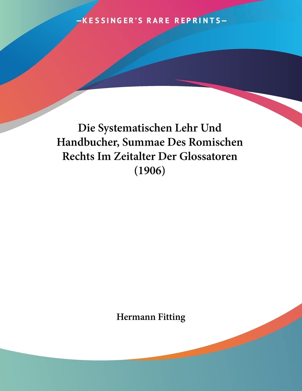 Die Systematischen Lehr Und Handbucher, Summae Des Romischen Rechts Im Zeitalter Der Glossatoren (1906) Contemporary literature