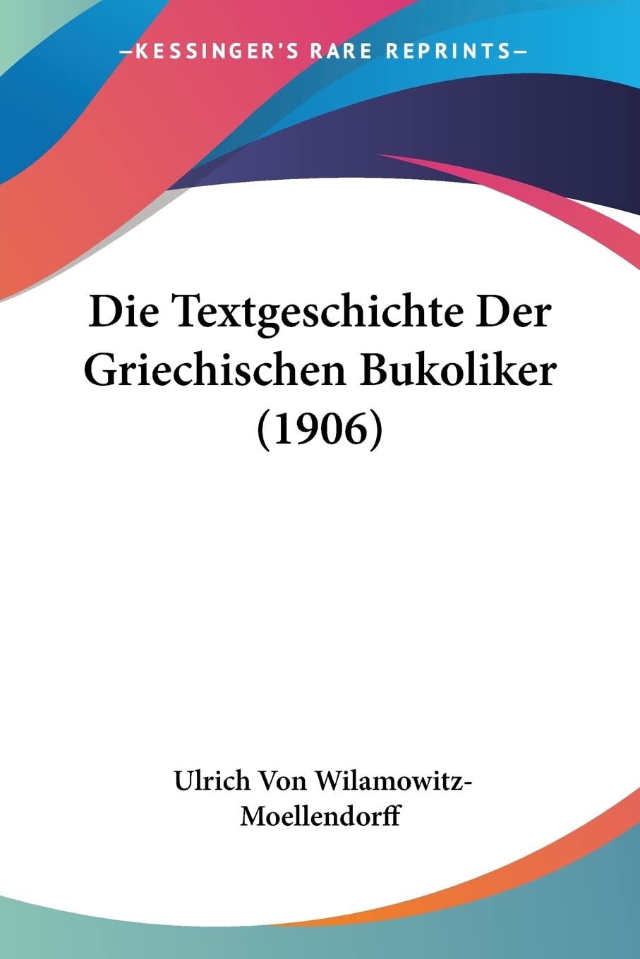 Die Textgeschichte Der Griechischen Bukoliker (1906) Social Sciences